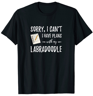 sorry-i-cant-i-have-plans-with-my-labradoodle-tshirt